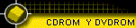 CDROM  Y DVDROM
